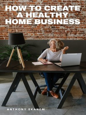 cover image of How to Create a Healthy Home Business